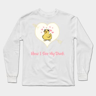 How I See My Duck Funny Long Sleeve T-Shirt